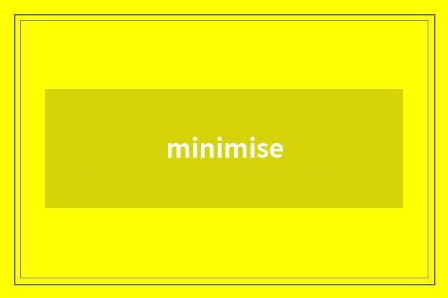 minimise