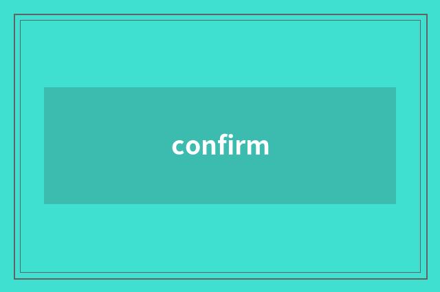 confirm
