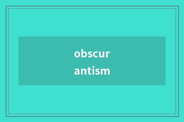 obscurantism