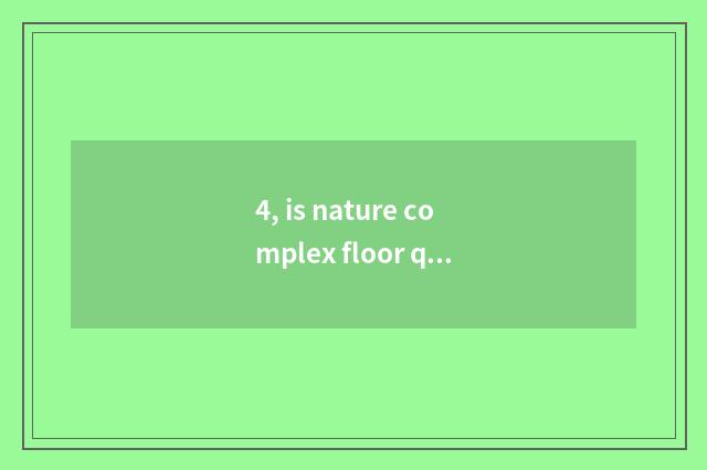 4, is nature complex floor quality appearance?