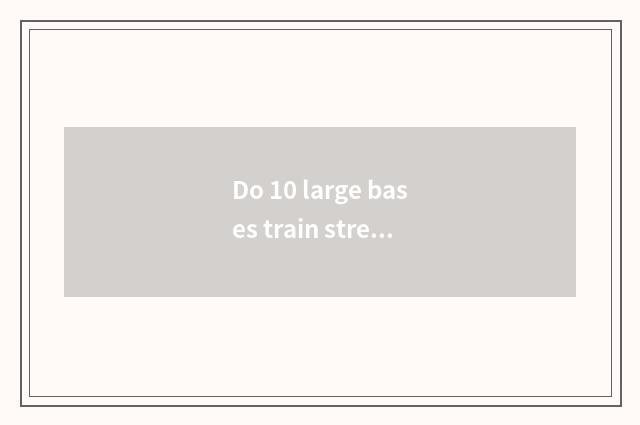 Do 10 large bases train street fitness?