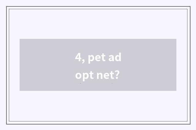 4, pet adopt net?