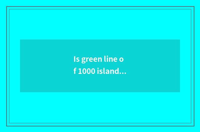 Is green line of 1000 islands lake optimal course?