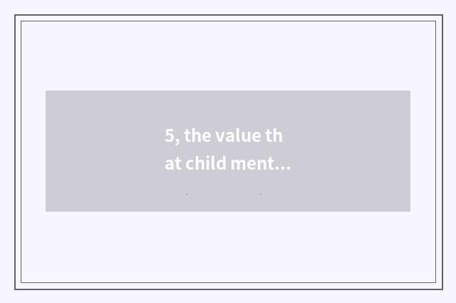 5, the value that child mental health teachs?