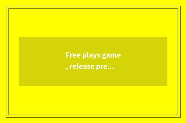 Free plays game, release pressure and trouble
