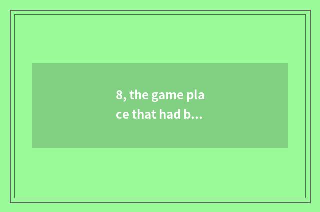 8, the game place that had better Changsha play?