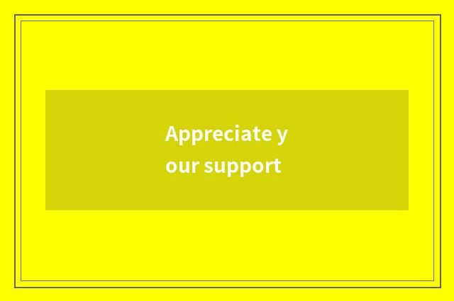 Appreciate your support