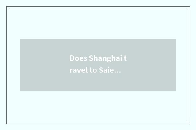Does Shanghai travel to Saierweiya?