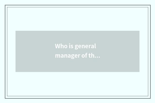 Who is general manager of the first to be appointed to an office of firm of Chin