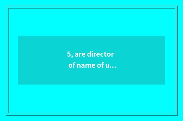 5, are director of name of unit vice director or vice director good?