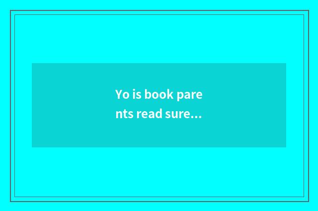 Yo is book parents read surely?