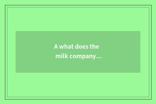 A what does the milk company that appear on the market have?