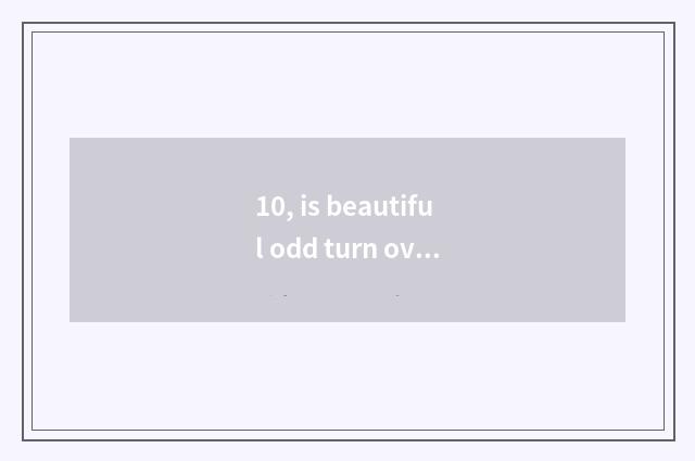 10, is beautiful odd turn over and is digital camera charger general?