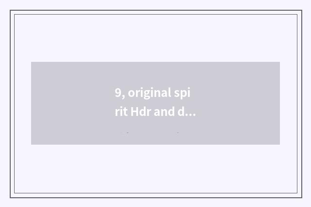 9, original spirit Hdr and distinction of blame Hdr effect?