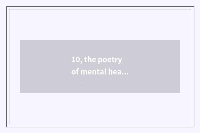 10, the poetry of mental health?