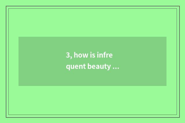 3, how is infrequent beauty described?