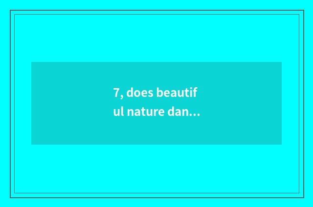 7, does beautiful nature dancing string together a word?