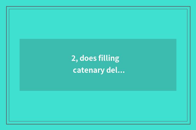 2, does filling catenary delay meaning of chain strong chain?