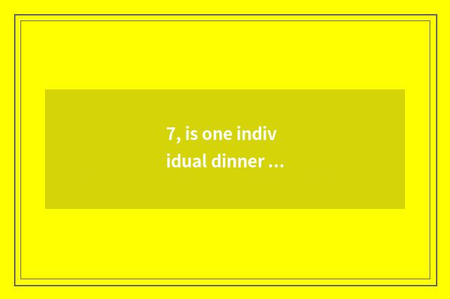 7, is one individual dinner simple cate practice?