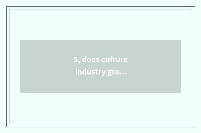 5, does culture industry grow a target?