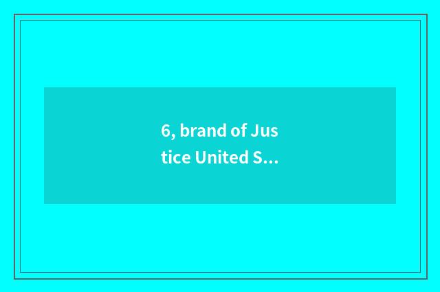 6, brand of Justice United States?