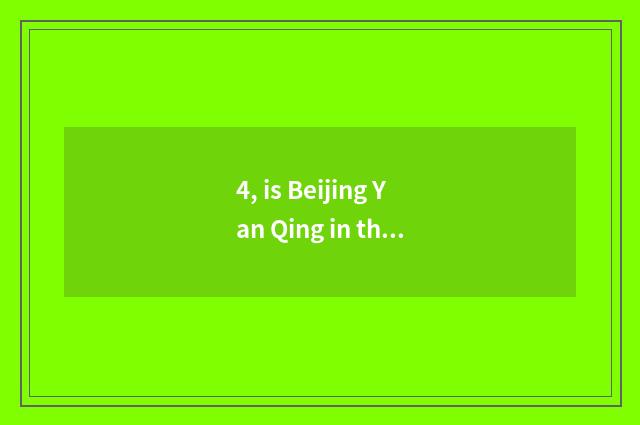 4, is Beijing Yan Qing in that?