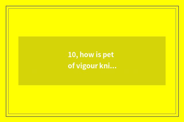 10, how is pet of vigour knight garden fed?