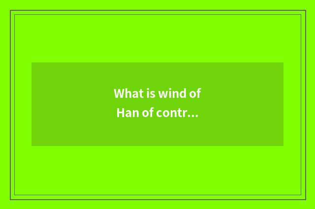 What is wind of Han of contracted and fashionable day?