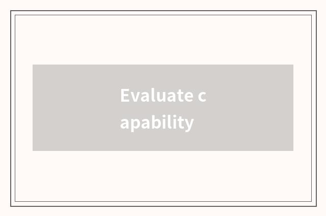 Evaluate capability