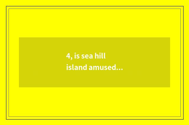 4, is sea hill island amused strategy of travel of freedom of Hai Ling island?