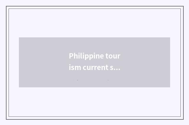 Philippine tourism current situation?