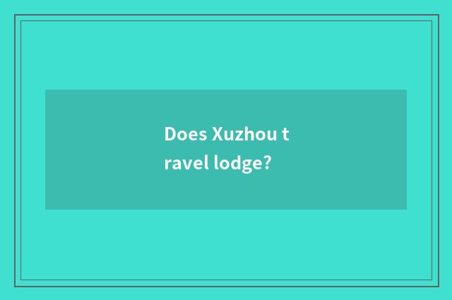 Does Xuzhou travel lodge?