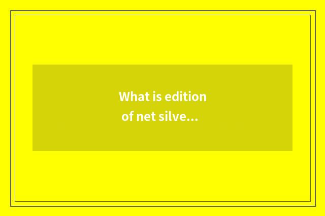 What is edition of net silver-colored major, what does edition of net silver-col
