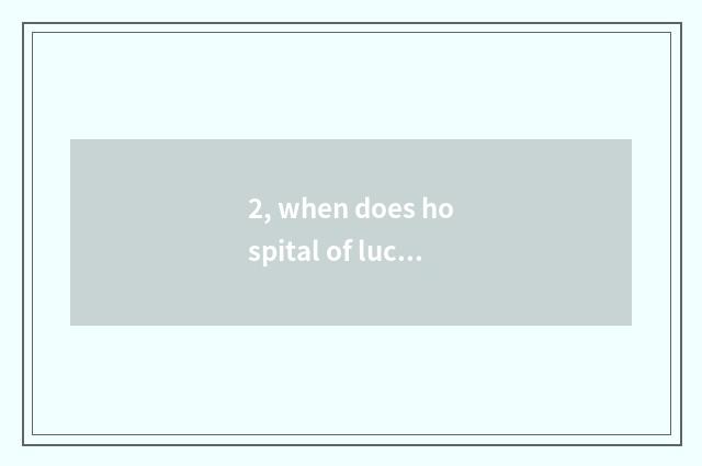 2, when does hospital of lucky roc pet open the door?