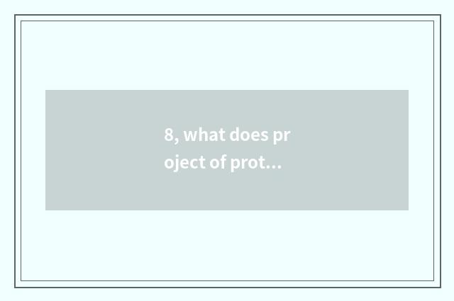 8, what does project of protection of bequest of culture of material of wide Wes