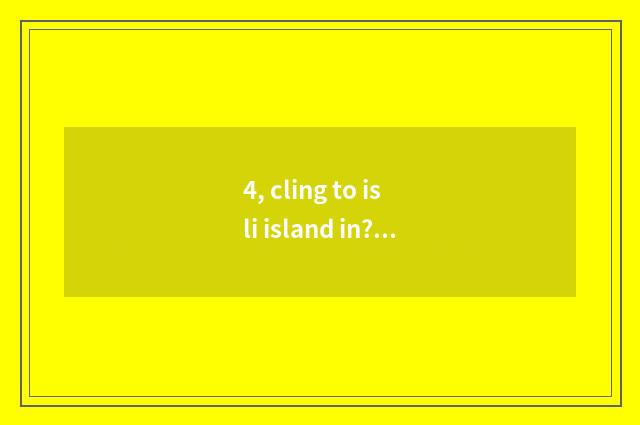 4, cling to is li island in? Cling to is li island in which country?