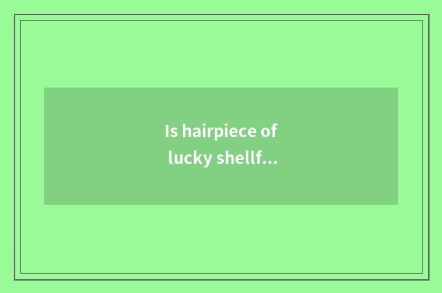 Is hairpiece of lucky shellfish card in what city has brand shop?