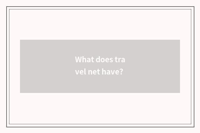 What does travel net have?