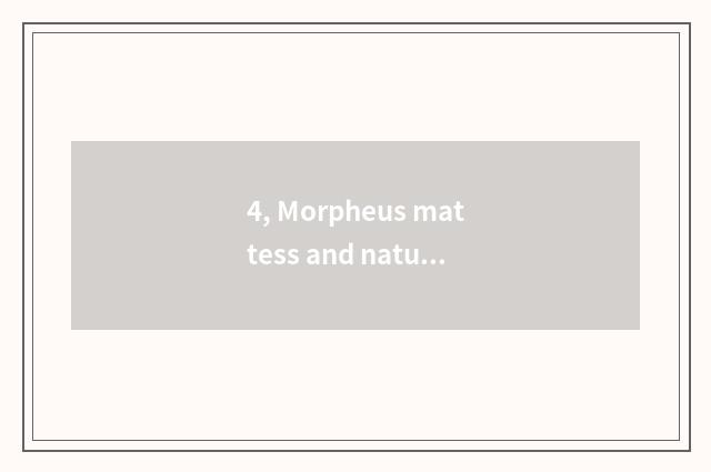 4, Morpheus mattess and nature mattess which good?