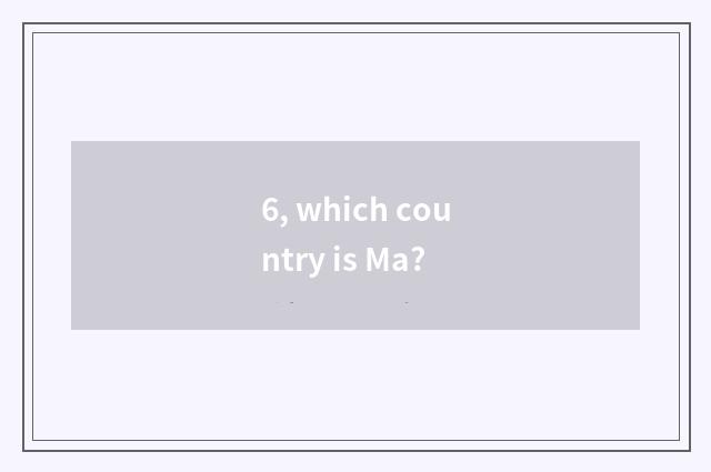 6, which country is Ma?