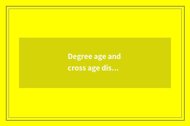 Degree age and cross age distinction?