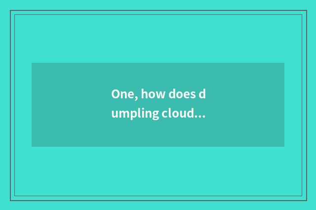 One, how does dumpling cloud begin game?