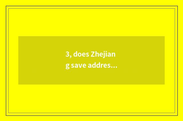 3, does Zhejiang save address of net of rich hall official?
