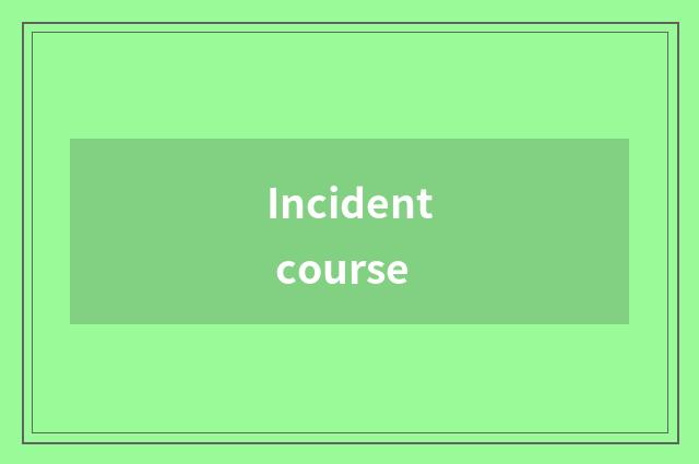 Incident course
