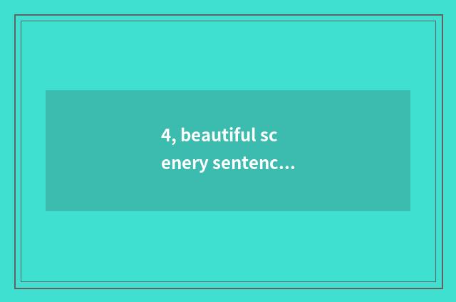4, beautiful scenery sentence-making?