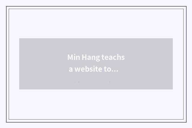 Min Hang teachs a website to summarize