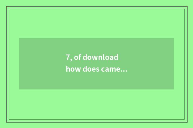 7, of download how does camera have more than is needed return a responsibility