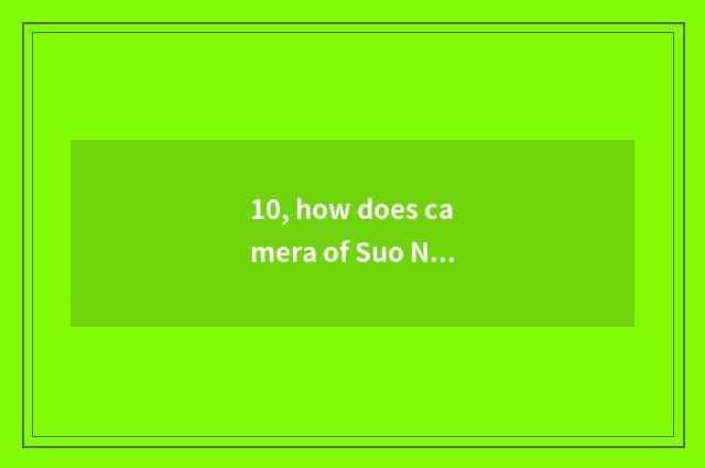 10, how does camera of Suo Ni number charge?