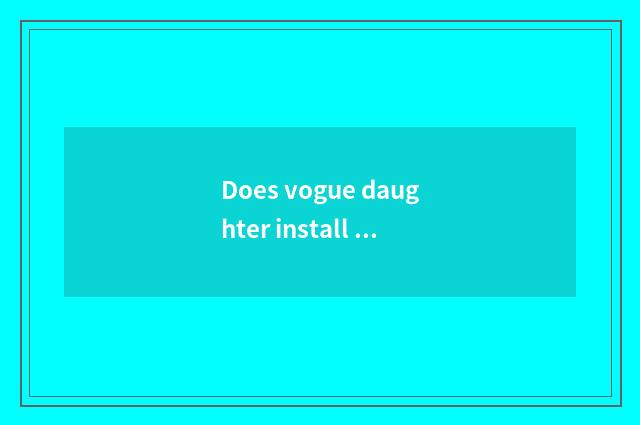 Does vogue daughter install inn to name?