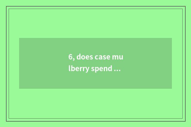 6, does case mulberry spend cuttage?